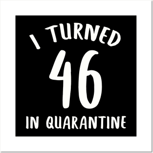 I Turned 46 In Quarantine Posters and Art